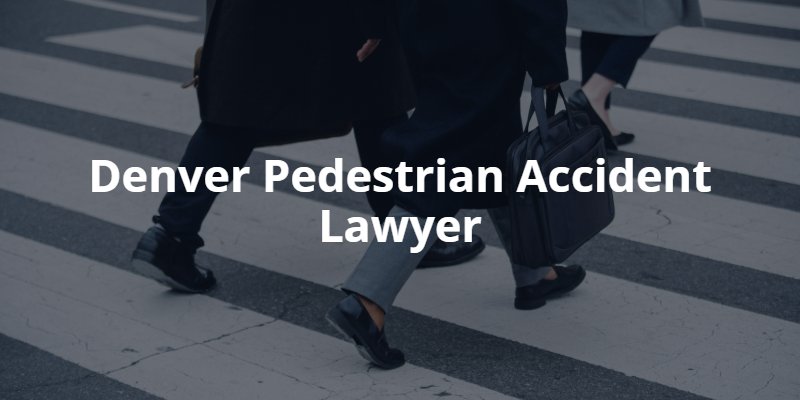 Pedestrian Accident Lawyer Denver