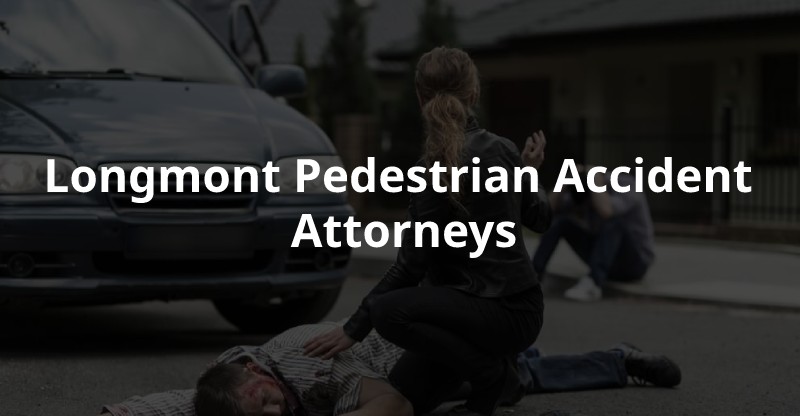 Experience Lawyer for Pedestrian Accident in Longmont