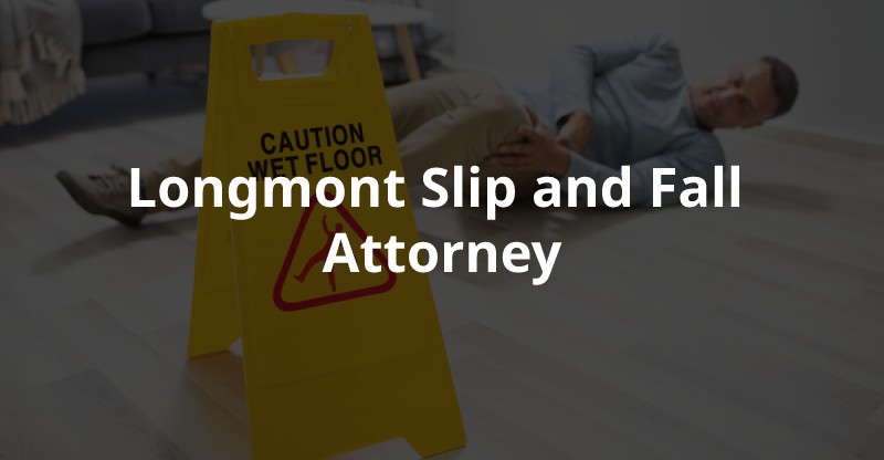 Experience Lawyer forSlip and Fall injury in Longmont 